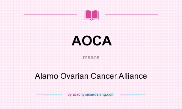 What does AOCA mean? It stands for Alamo Ovarian Cancer Alliance