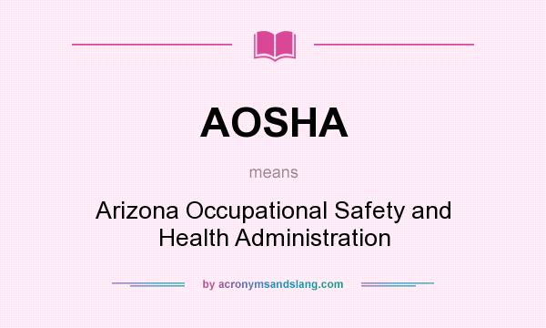What does AOSHA mean? It stands for Arizona Occupational Safety and Health Administration