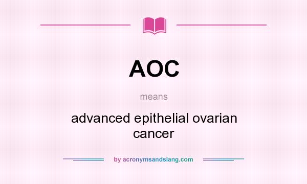 What does AOC mean? It stands for advanced epithelial ovarian cancer