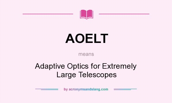 What does AOELT mean? It stands for Adaptive Optics for Extremely Large Telescopes