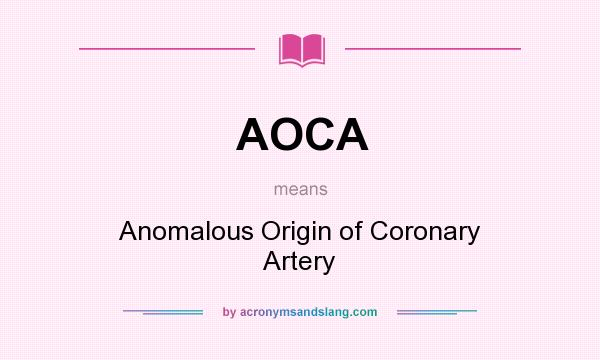 What does AOCA mean? It stands for Anomalous Origin of Coronary Artery