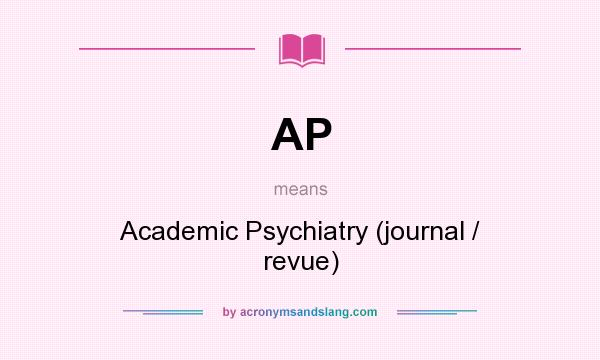 What does AP mean? It stands for Academic Psychiatry (journal / revue)
