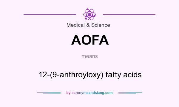 What does AOFA mean? It stands for 12-(9-anthroyloxy) fatty acids