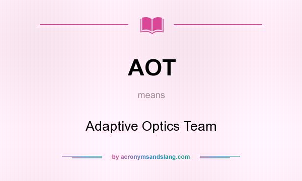 What does AOT mean? It stands for Adaptive Optics Team