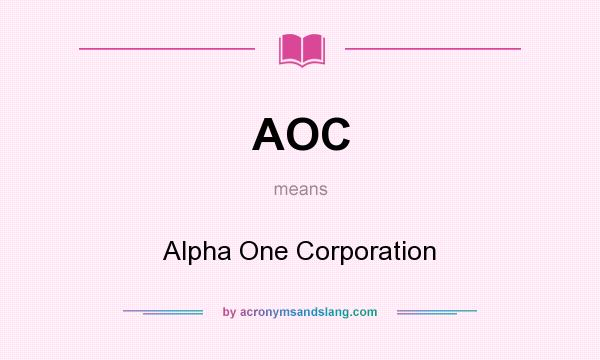 What does AOC mean? It stands for Alpha One Corporation