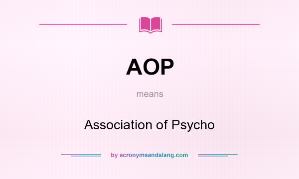 What does AOP mean? It stands for Association of Psycho