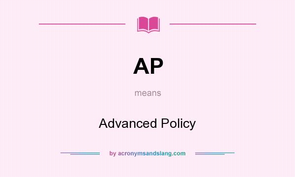 What does AP mean? It stands for Advanced Policy