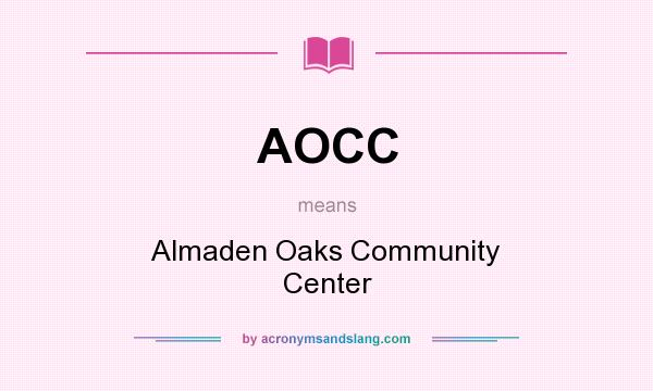 What does AOCC mean? It stands for Almaden Oaks Community Center