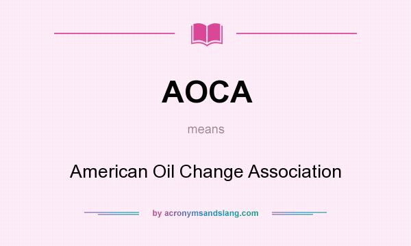 What does AOCA mean? It stands for American Oil Change Association