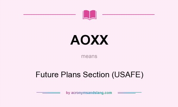 What does AOXX mean? It stands for Future Plans Section (USAFE)