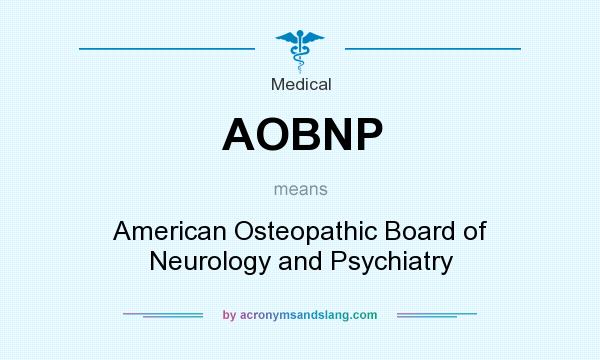 What does AOBNP mean? It stands for American Osteopathic Board of Neurology and Psychiatry