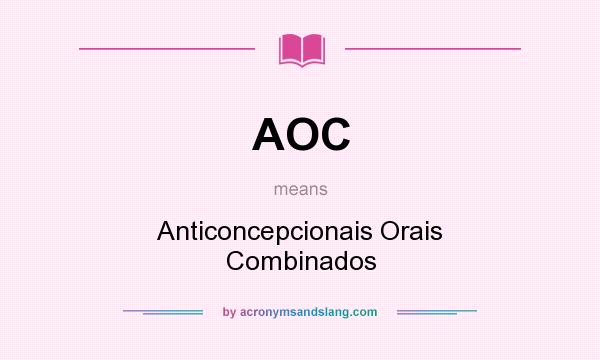 What does AOC mean? It stands for Anticoncepcionais Orais Combinados
