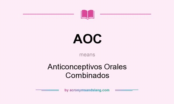 What does AOC mean? It stands for Anticonceptivos Orales Combinados