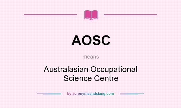 What does AOSC mean? It stands for Australasian Occupational Science Centre