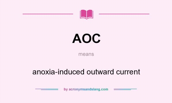 What does AOC mean? It stands for anoxia-induced outward current