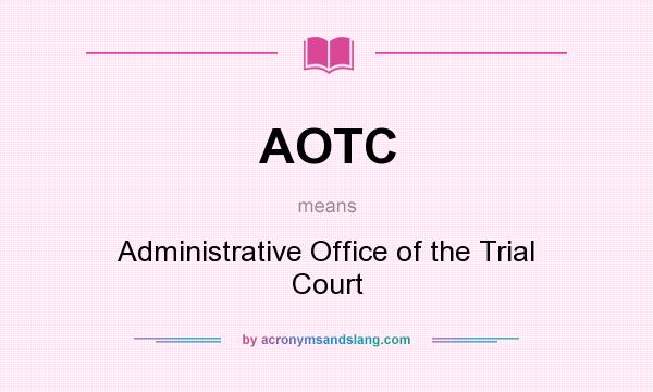 What does AOTC mean? It stands for Administrative Office of the Trial Court