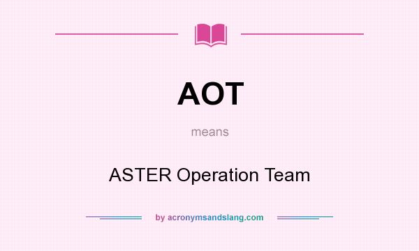 What does AOT mean? It stands for ASTER Operation Team