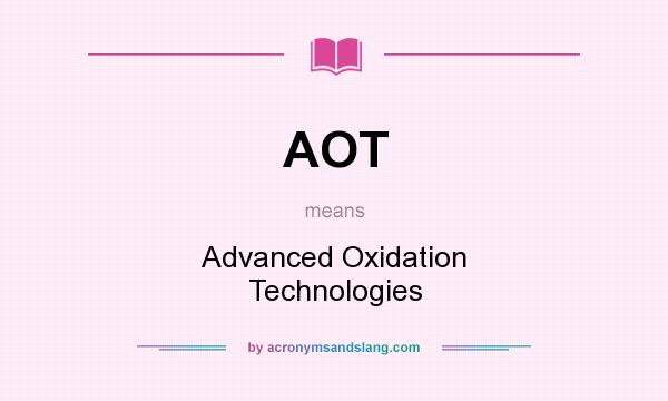 What does AOT mean? It stands for Advanced Oxidation Technologies