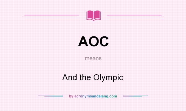 What does AOC mean? It stands for And the Olympic