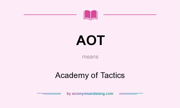 What does AOT mean? It stands for Academy of Tactics