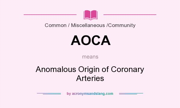 What does AOCA mean? It stands for Anomalous Origin of Coronary Arteries