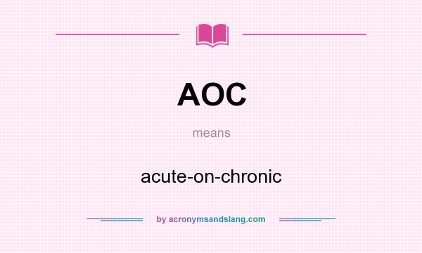 What does AOC mean? It stands for acute-on-chronic