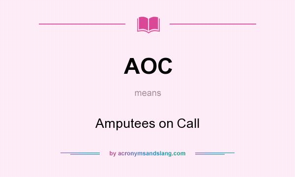 What does AOC mean? It stands for Amputees on Call