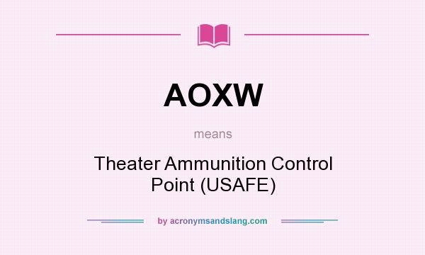 What does AOXW mean? It stands for Theater Ammunition Control Point (USAFE)