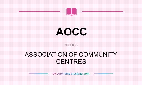 What does AOCC mean? It stands for ASSOCIATION OF COMMUNITY CENTRES
