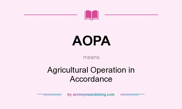What does AOPA mean? It stands for Agricultural Operation in Accordance