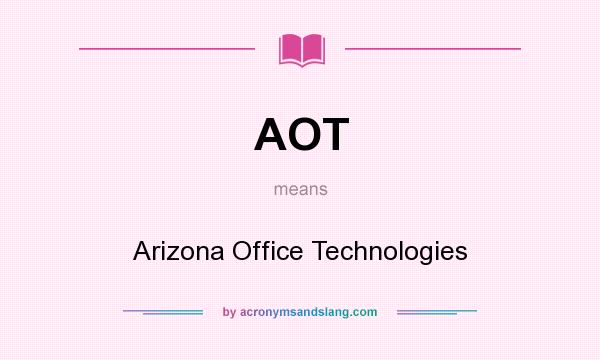 What does AOT mean? It stands for Arizona Office Technologies