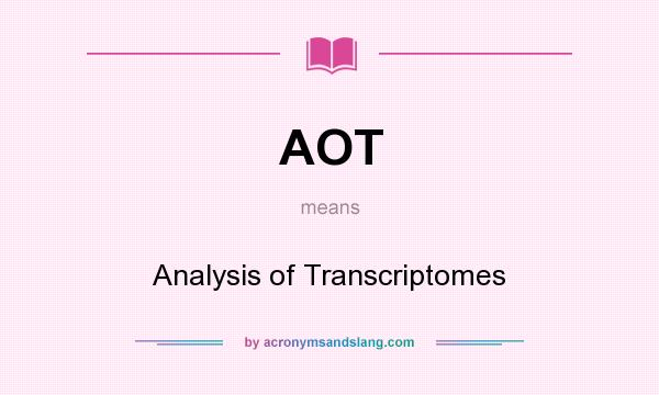 What does AOT mean? It stands for Analysis of Transcriptomes