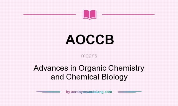 What does AOCCB mean? It stands for Advances in Organic Chemistry and Chemical Biology