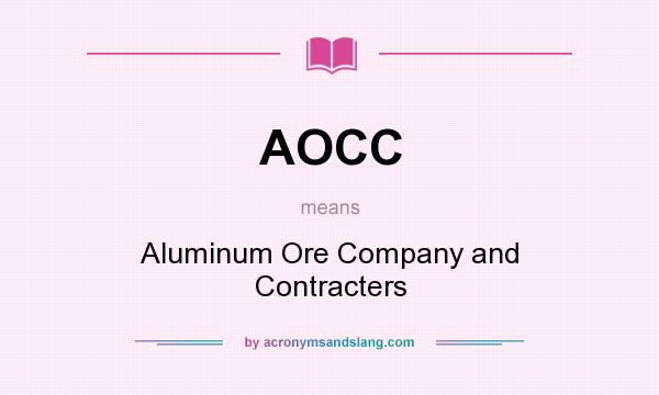 What does AOCC mean? It stands for Aluminum Ore Company and Contracters