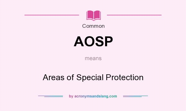What does AOSP mean? It stands for Areas of Special Protection