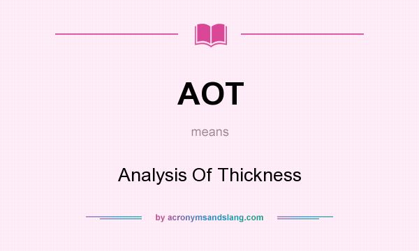What does AOT mean? It stands for Analysis Of Thickness