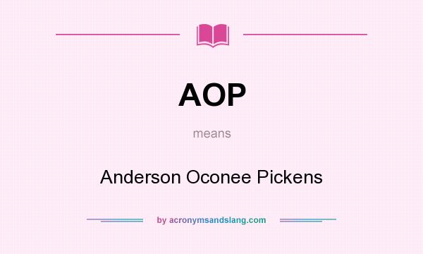 What does AOP mean? It stands for Anderson Oconee Pickens