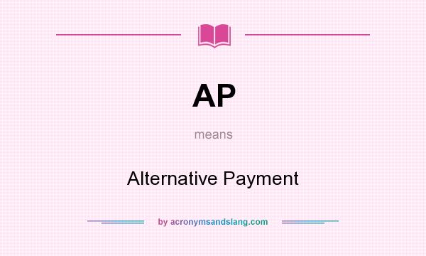What does AP mean? It stands for Alternative Payment