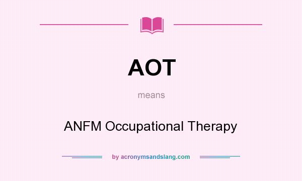 What does AOT mean? It stands for ANFM Occupational Therapy