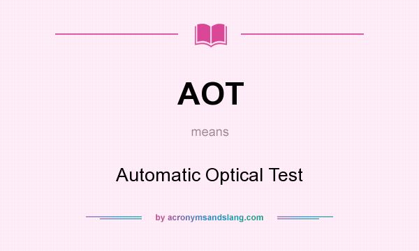 What does AOT mean? It stands for Automatic Optical Test