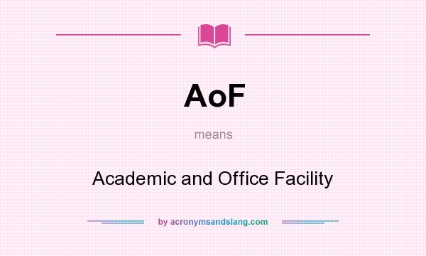What does AoF mean? It stands for Academic and Office Facility