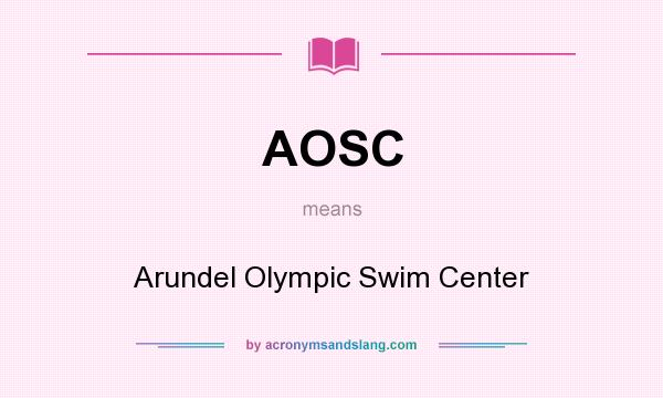 What does AOSC mean? It stands for Arundel Olympic Swim Center