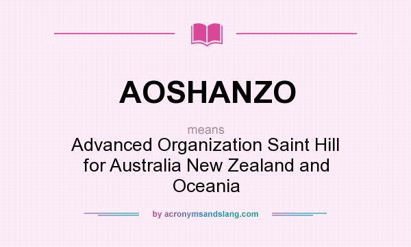 What does AOSHANZO mean? It stands for Advanced Organization Saint Hill for Australia New Zealand and Oceania