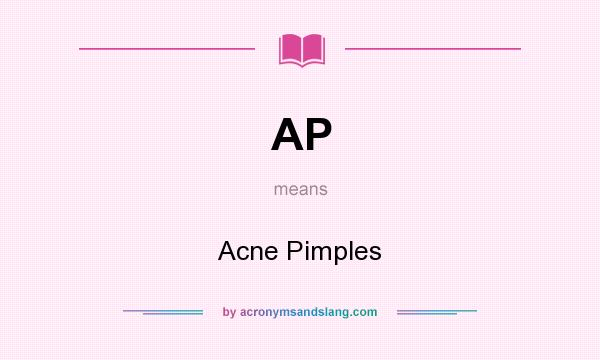 What does AP mean? It stands for Acne Pimples