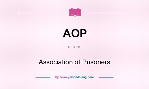 What does AOP mean? It stands for Association of Prisoners