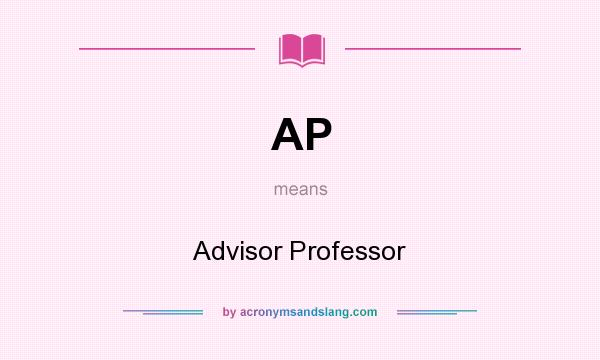 What does AP mean? It stands for Advisor Professor