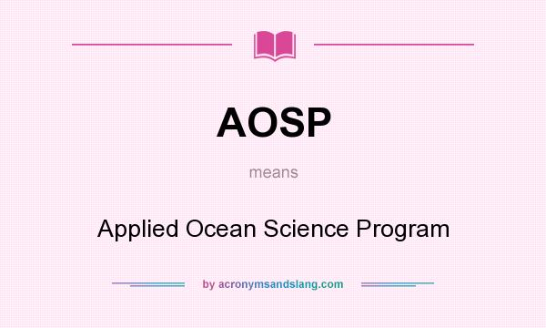 What does AOSP mean? It stands for Applied Ocean Science Program