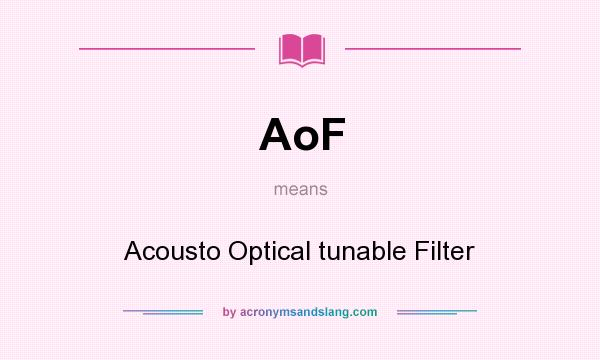 What does AoF mean? It stands for Acousto Optical tunable Filter