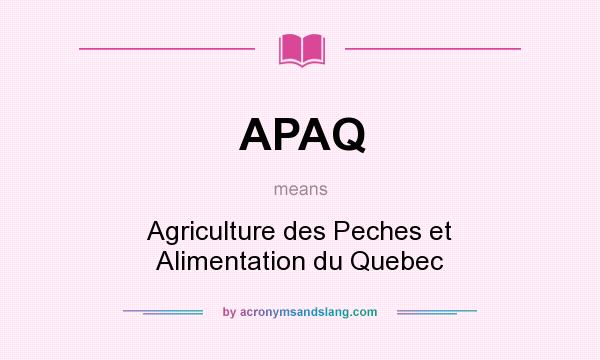 What does APAQ mean? It stands for Agriculture des Peches et Alimentation du Quebec