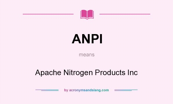 What does ANPI mean? It stands for Apache Nitrogen Products Inc